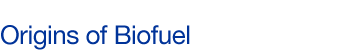 Origins of Biofuel